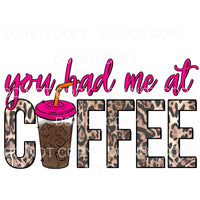 You Had Me At Coffee Hot Pink Leopard Sublimation transfers 