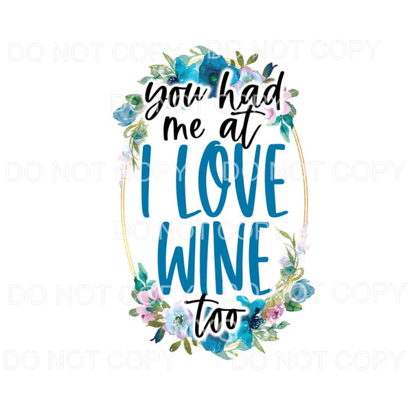 You Had Me At I Love Wine Too Blue Flowers Oval #1290 