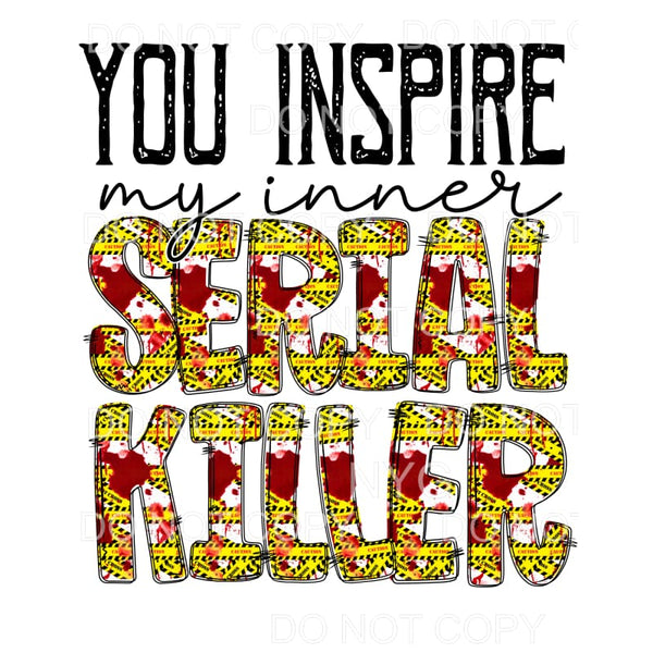 You Inspire My Inner Serial Killer Caution Tape Blood 