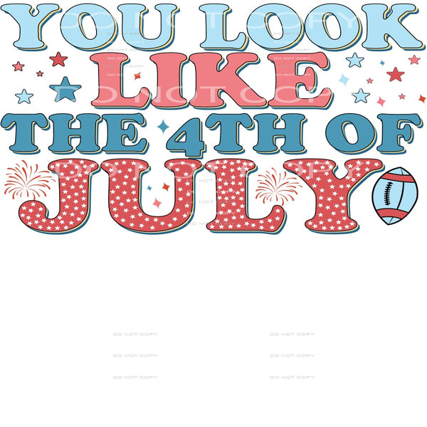 You Look Like The 4th Of July #4983 Sublimation transfers -