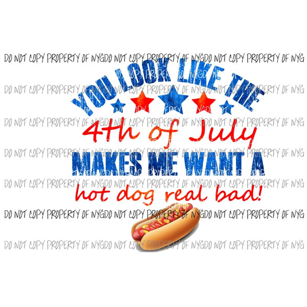 You look like the 4th of July makes me want to have a hot dog real bad 2 Sublimation transfers Heat Transfer