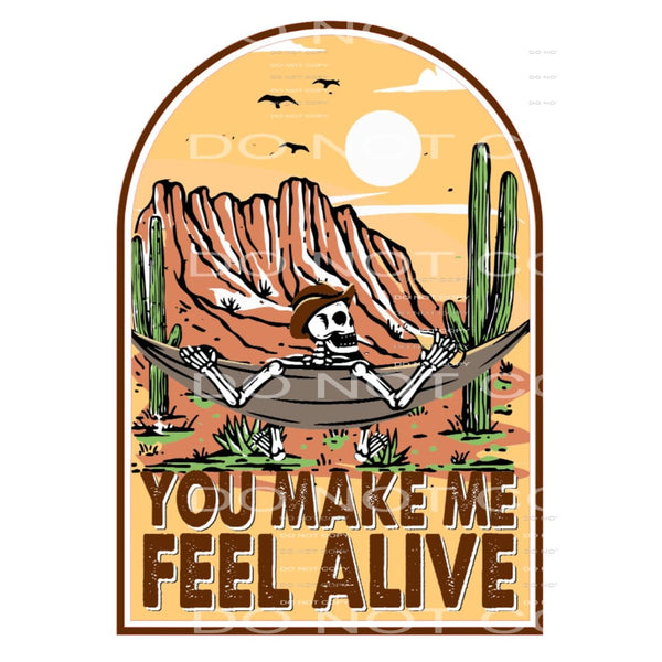 You Make Me Feel Alive #5045 Sublimation transfers - Heat