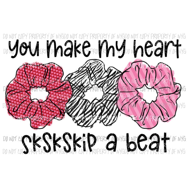 You Make My Heart SKSKSKip A Beat VSCO girl scrunchies Sublimation transfers Heat Transfer