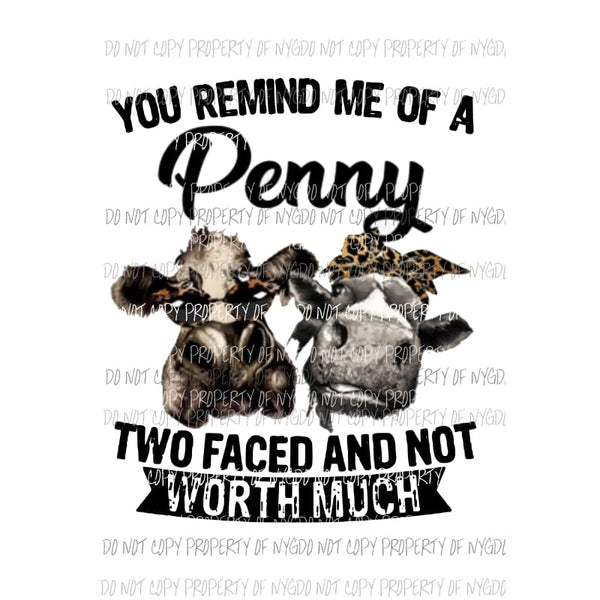 You Remind Me Of A Penny cows leopard Sublimation transfers Heat Transfer