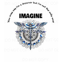 You Say I’m A Dreamer Imagine Dragonfly Sublimation 