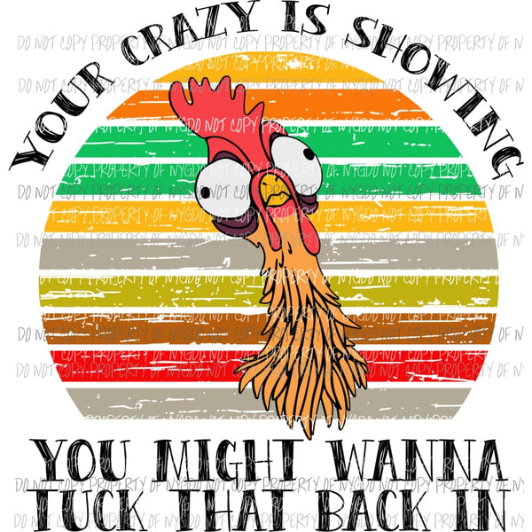 your crazy is showing chicken 2 Sublimation transfers Heat Transfer