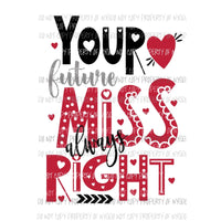 Your Future Miss Always Right Sublimation transfers Heat Transfer