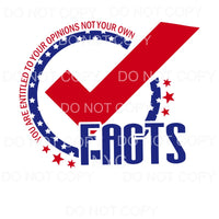 Your Opinions Not Facts Circle Check Mark Sublimation 