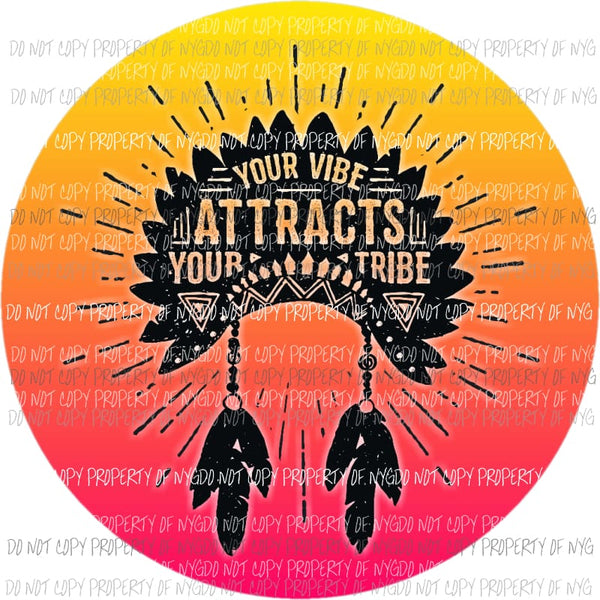 Your Vibe Attracts Your Tribe circle feathers Sublimation transfers Heat Transfer