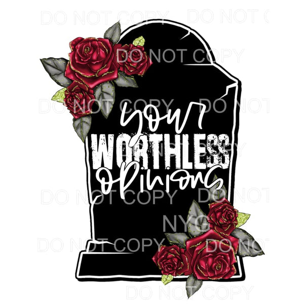 Your Worthless Opinions Headstone Red Roses Sublimation 