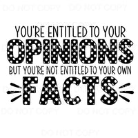 You’re Entitled To You Opinions Not Your Own Facts 