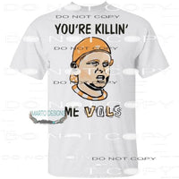 You’re killin’ me vols # 9999 Sublimation transfers - Heat