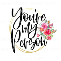 You’re My Person Flowers Gold Circle Sublimation transfers -