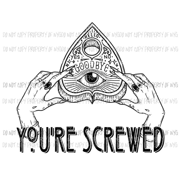 Youre Screwed ouija board hands Sublimation transfers Heat Transfer