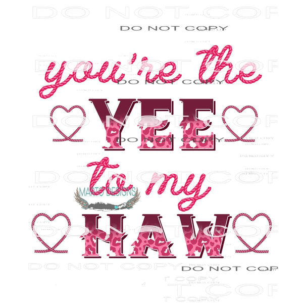 You’re The Yee To My Haw #9040 Sublimation transfers - Heat